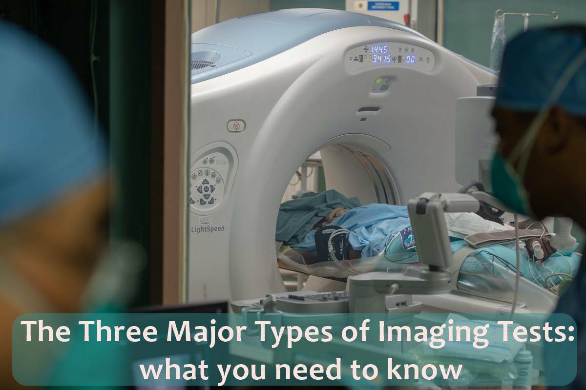 The Three Major Types of Imaging Tests what you need to know