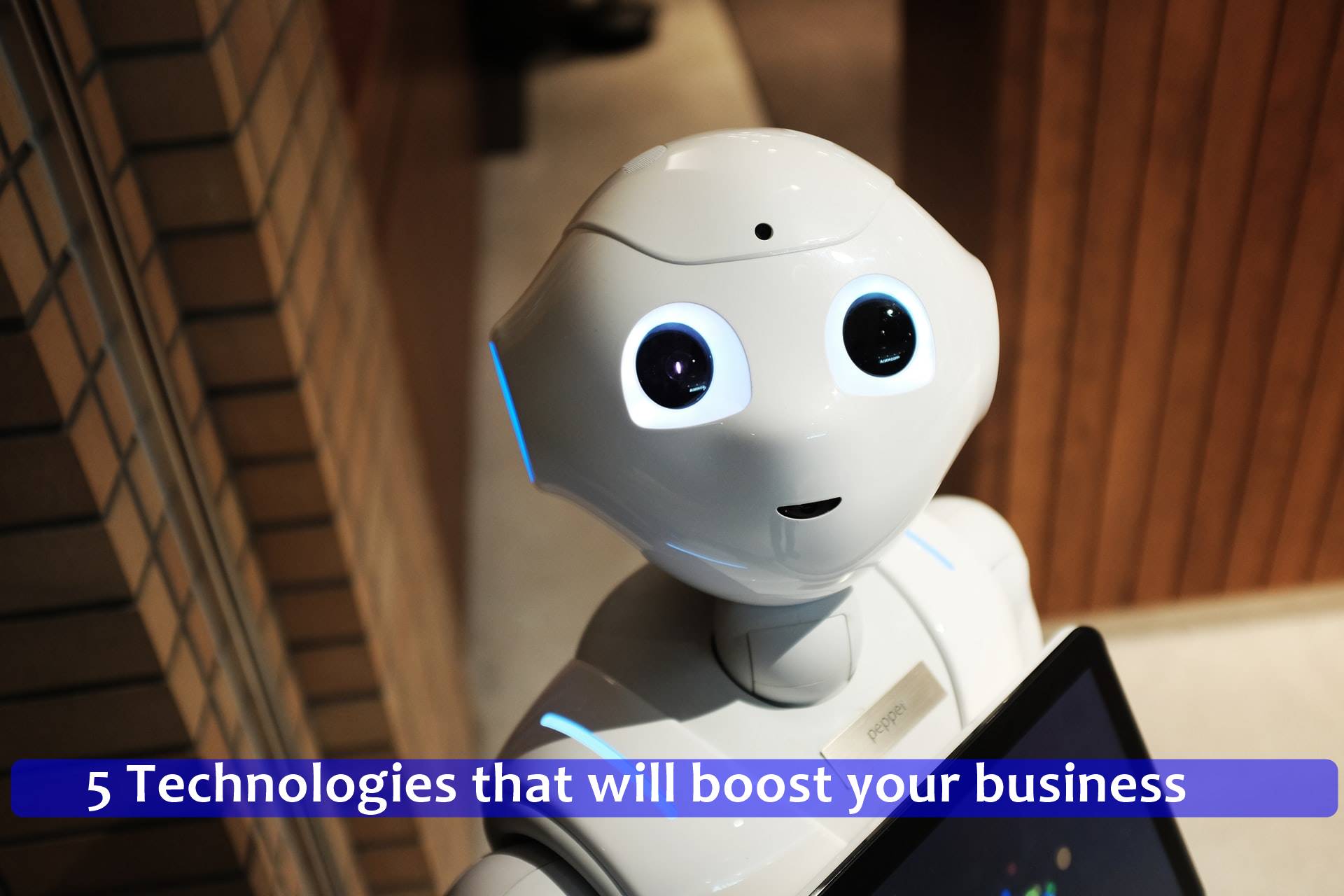 5 Technologies that will boost your business