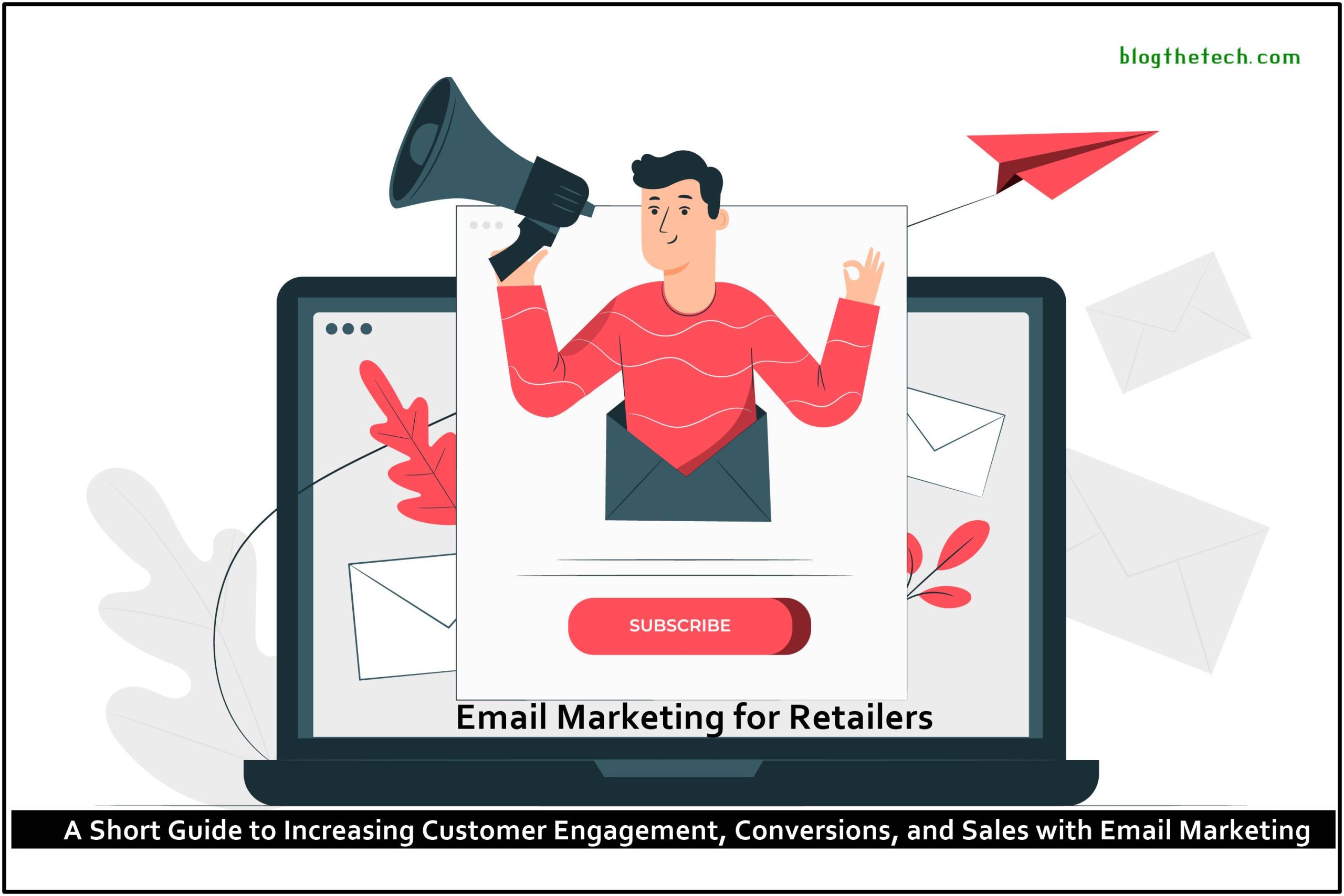 Email Marketing for Retailers: A Short Guide to Increasing Customer Engagement, Conversions, and Sales with Email Marketing